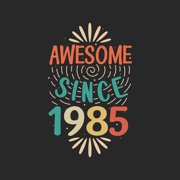 Awesome since 1985 1985 Vintage Retro Birthday