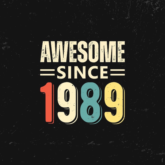 Vector awesome since 1989 t shirt design