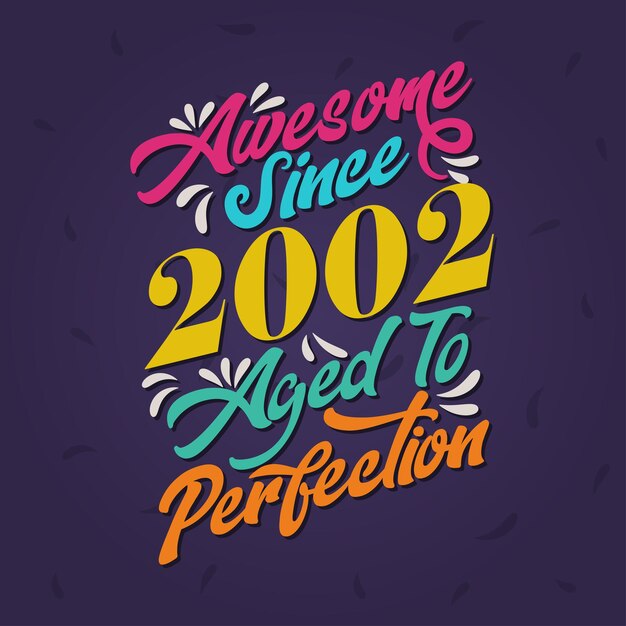 Vector awesome since 2002 aged to perfection awesome birthday since 2002 retro vintage