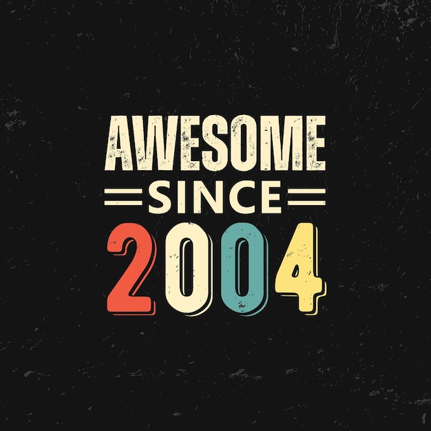 Vector awesome since 2004 t shirt design