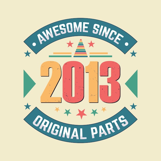 Awesome since 2013 original parts vintage retro birthday celebration design