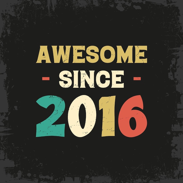 awesome since 2016 t shirt design