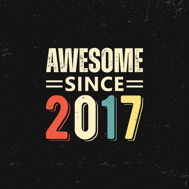 awesome since 2017 t shirt design