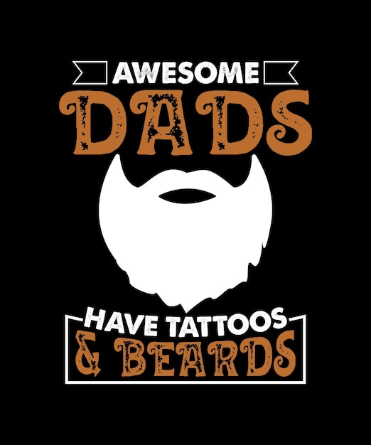 Awesome Dads Have Tattoos Beards Silhouette Happy Father's Day Vector Tshirts Design Template