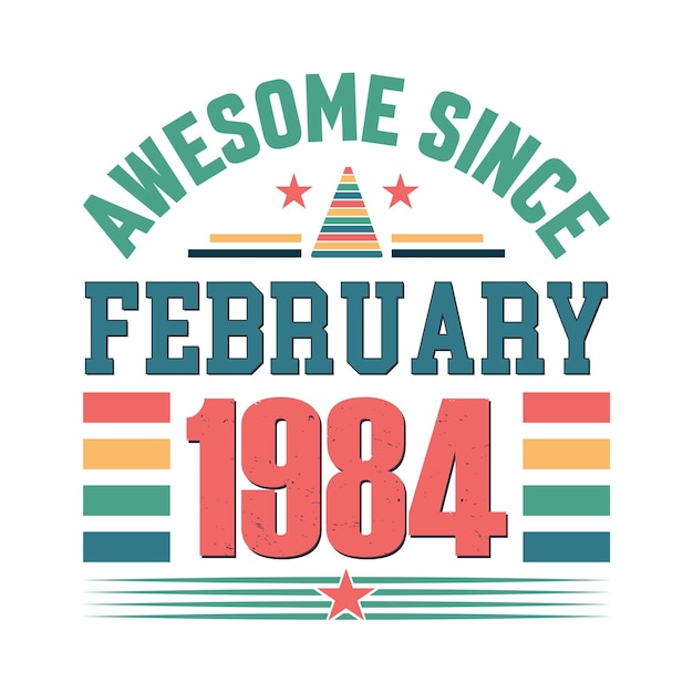 Vector awesome since february 1984 born in february 1984 retro vintage birthday quote vector design