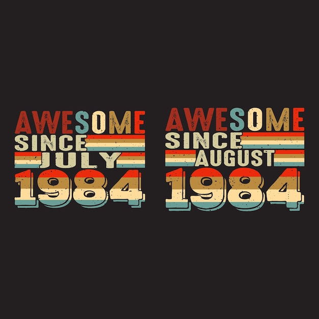 Awesome since July and August 1984 T Shirt Design.