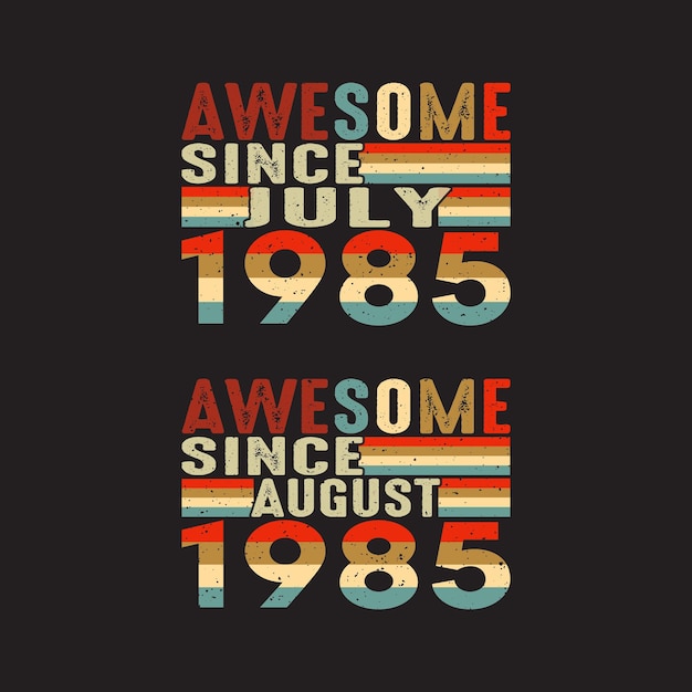 Awesome since July and August 1985 T Shirt Design.