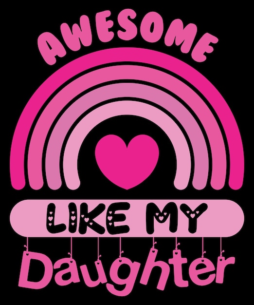 AWESOME LIKE MY DAUGHTER Funny Father's Day Gift Dad Joke TShirt