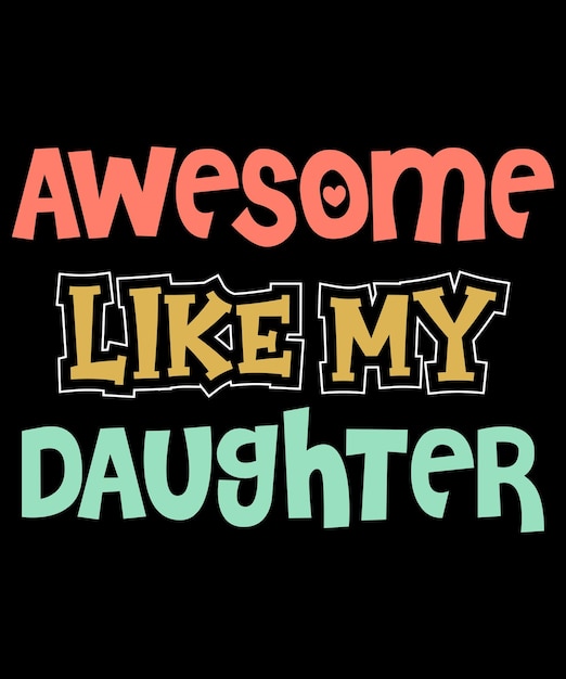 AWESOME LIKE MY DAUGHTER 웃긴 아버지의 날 선물 아빠 농담 티셔츠