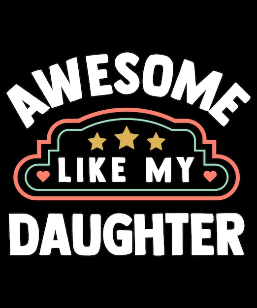 AWESOME LIKE MY DAUGHTER 웃긴 아버지의 날 선물 아빠 농담 티셔츠