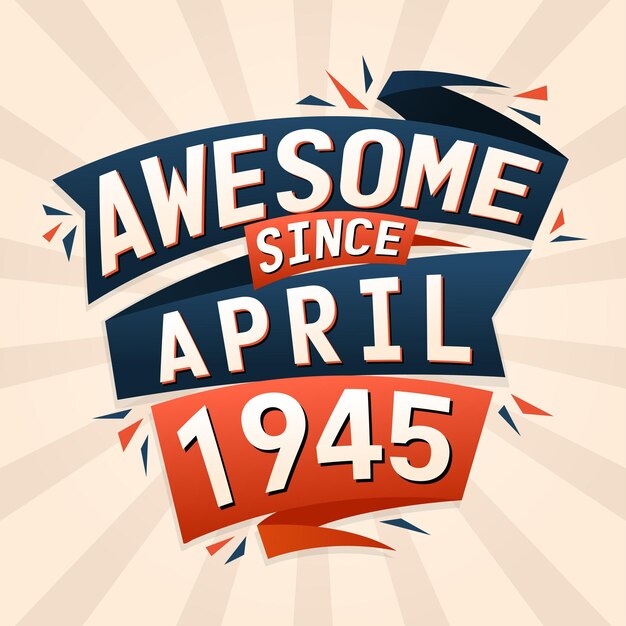 Awesome sinds april 1945 Geboren in april 1945 verjaardag quote vector design