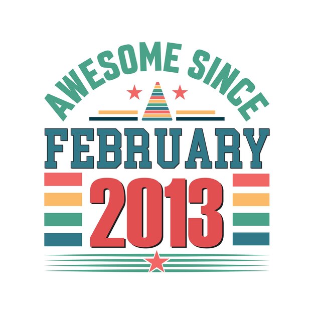 Awesome sinds februari 2013 geboren in februari 2013 verjaardag retro vintage quote vector design