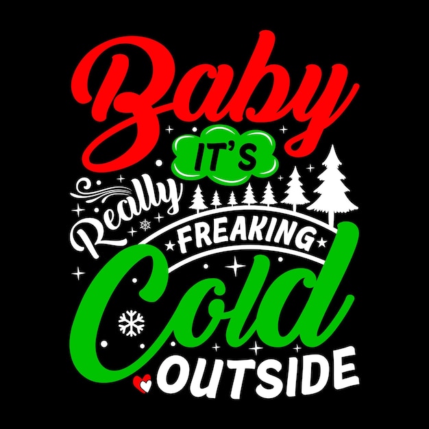 Baby, het is echt waanzinnig koud buiten Kerstmis typografie Vector T-shirt ontwerpsjabloon