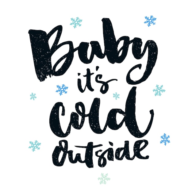 Baby, it's cold outside. romantic winter quote for greeting cards and wall art. brush typography, black words at white background with blue snowflakes.