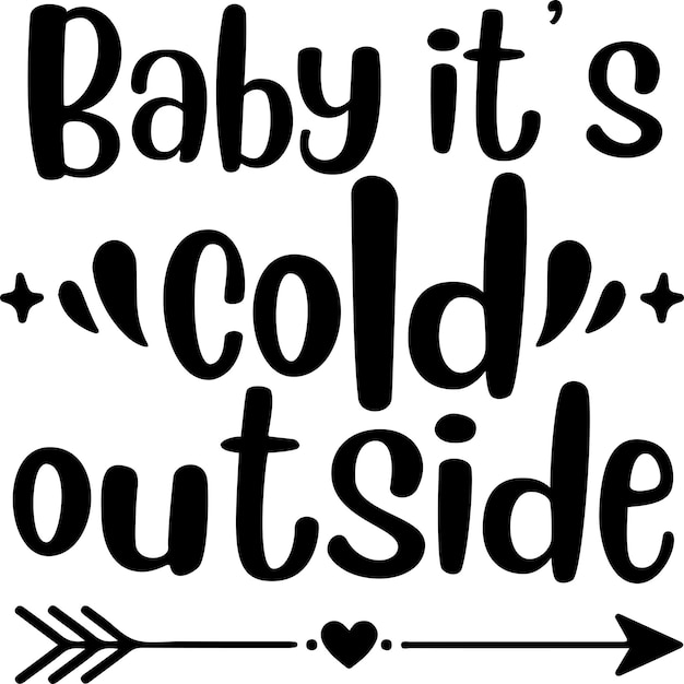 Baby its cold outside