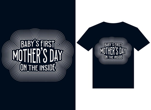 Baby's first mother's day on the inside tshirt design typography vector illustration printing