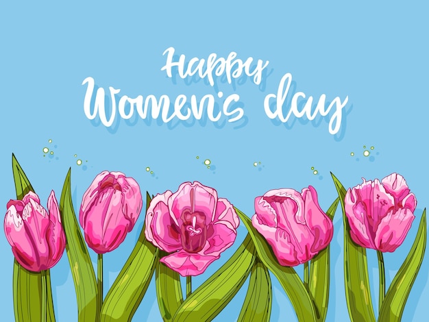 Фон с тюльпанами и надписью happy women's day. открытка на 8 марта. рисованный фон.