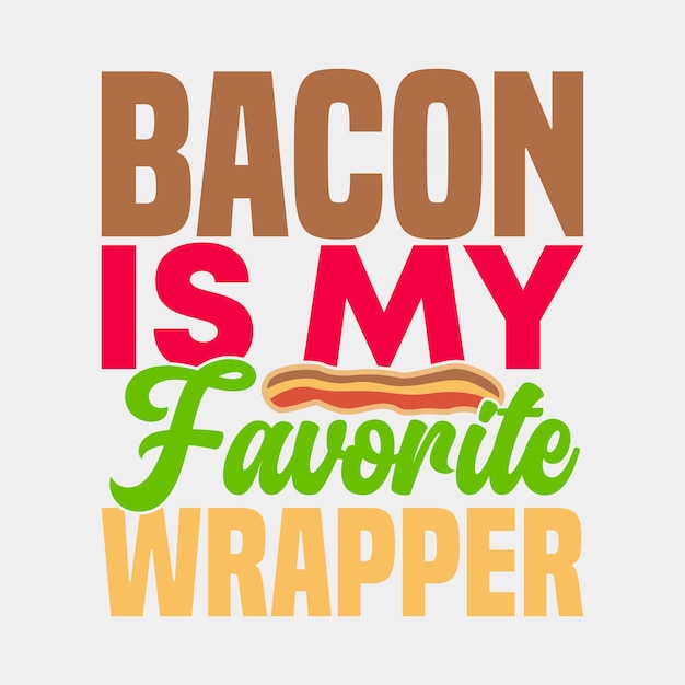 Vector bacon is my favorite wrapper funny quote for bacon favorite bacon gift for best friend bacon cloth