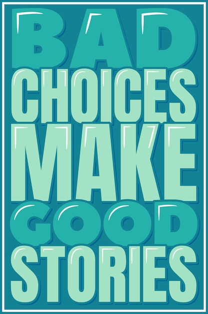 Bad Choices Make Good Stories