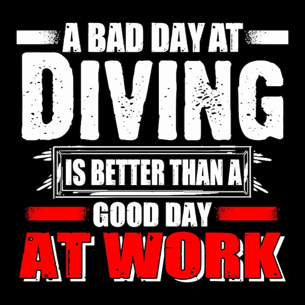 A bad day at diving is better than a good day at work