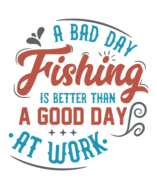 A bad day fishing is better than a good day at work fishing typography t-shirt