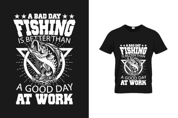 A Bad Day Fishing Is Better Than A Good Day At Work - Svg T Shirt Design for Fish Lover