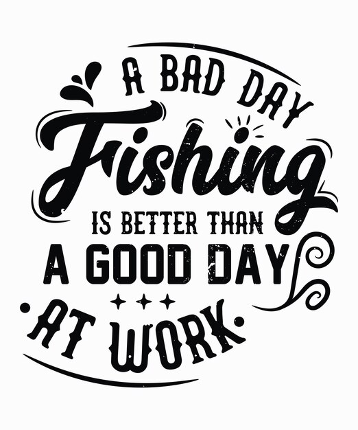 A bad day fishing is better than a good day at work typography fishing t-shirt design