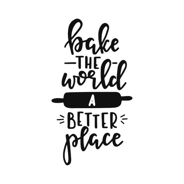 Vector bake the world a better place on hand drawn typography poster