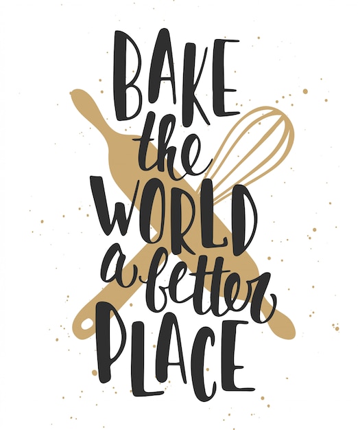 Vector bake the world a better place, lettering.