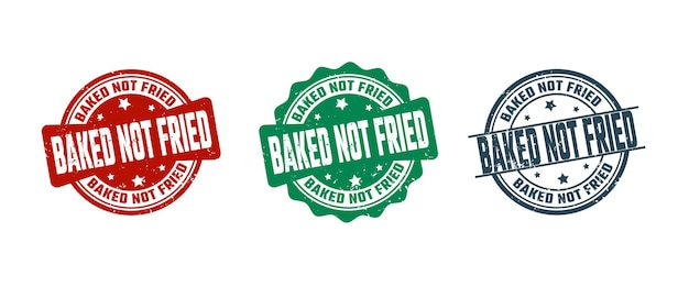 Baked not Fried Sign or Stamp Grunge Rubber on White Background