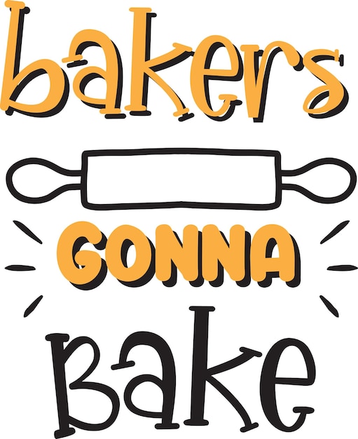 Bakers gonna bake lettering and quote illustration