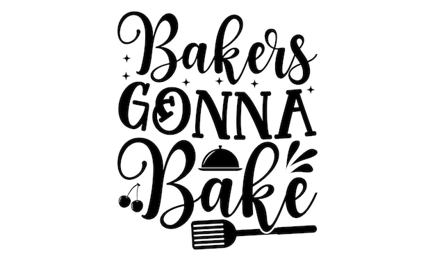 Vector bakken svg tshirt design hand getrokken belettering zin geïsoleerd op een witte achtergrond