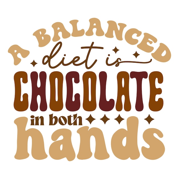 A balanced diet is chocolate in both hands Retro SVG