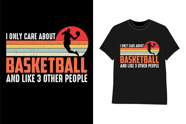 Basketball t shirt design I Only Care About Basketball and Like 3 Other People