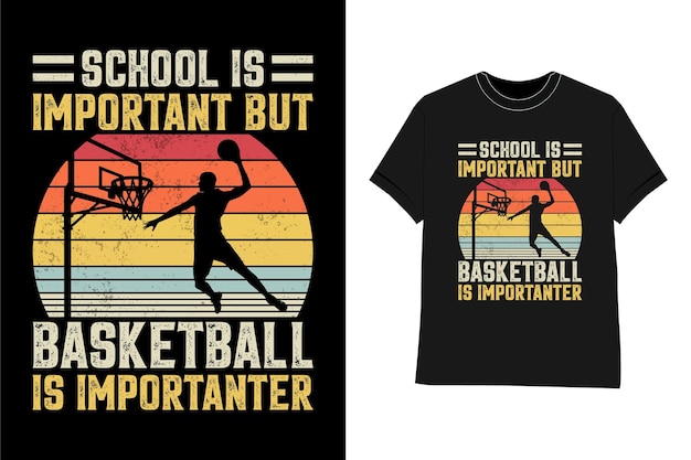 Basketball t shirt design school is important but Basketball is importanter