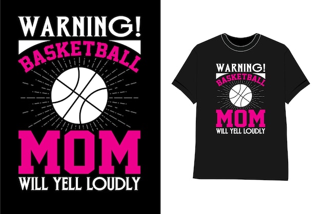 Basketball t shirt design Warning! The basketball mom will yell loudly