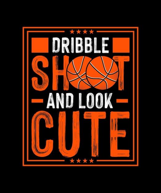 Basketball Tshirt Design Dribble Shoot and Look Cute