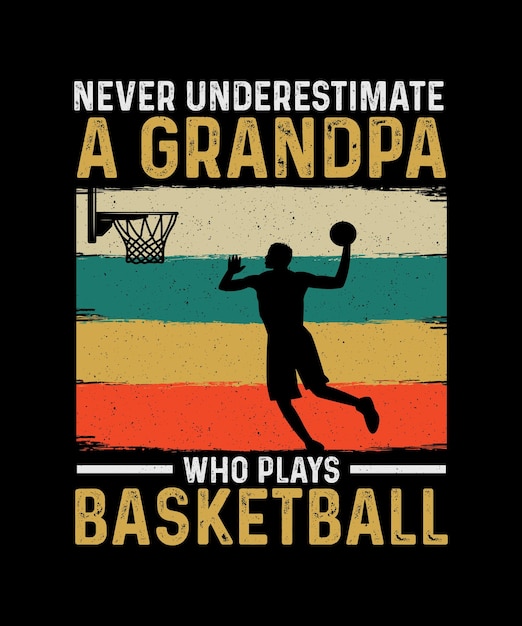 Basketball Tshirt Design Never Underestimate A Grandpa Who Plays Basketball