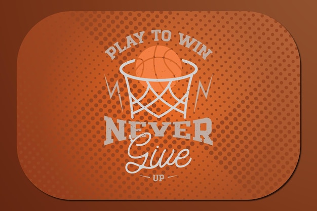 Basket tshirt design gioca per vincere non mollare mai