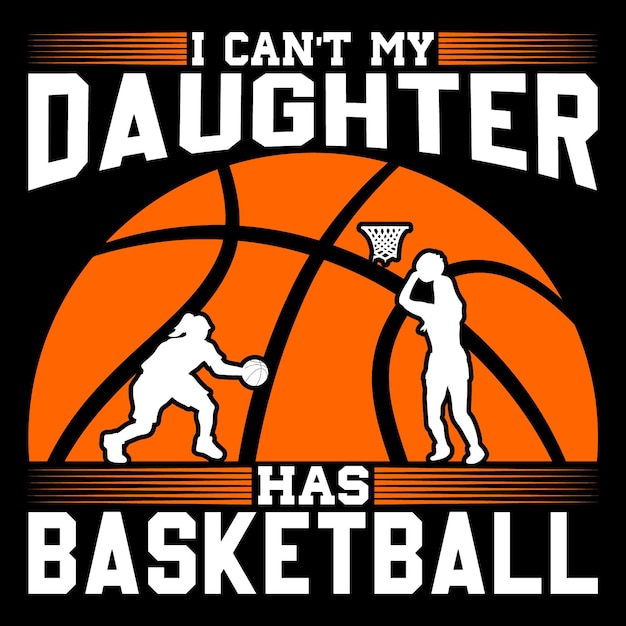 Basketball Typography T shirt Design Vector I Can't My Daughter 02