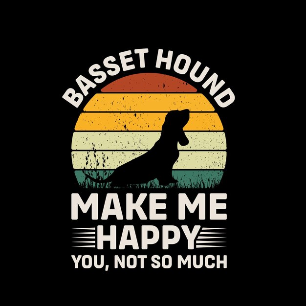 Vector basset hound make me happy you not so much typography tshirt design vector