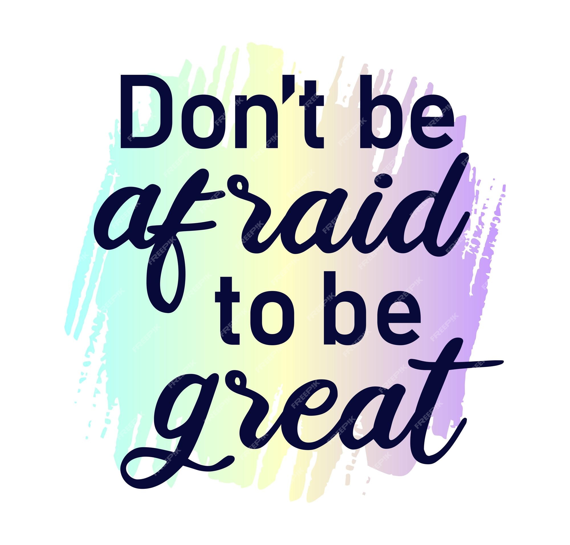 Top 27+ Photos don t be afraid to be great Full HD, 2k, 4k Top 27+ Photos don t be afraid to be great Full HD, 2k, 4k