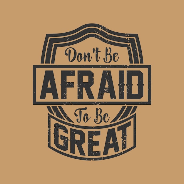 don't be afraid to be great vintage typography t shirt designquotes backgroundtypography tshirt de