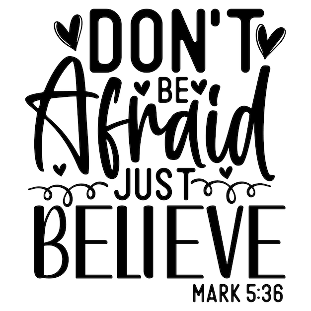 Don't be afraid just believe mark 5 36