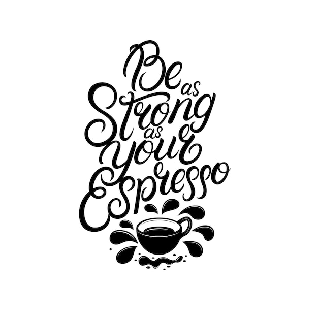 Vector be as strong as your coffee hand written lettering.