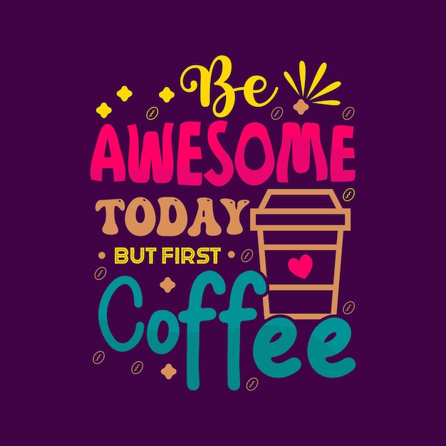 Be awesome today but first typography vector design template