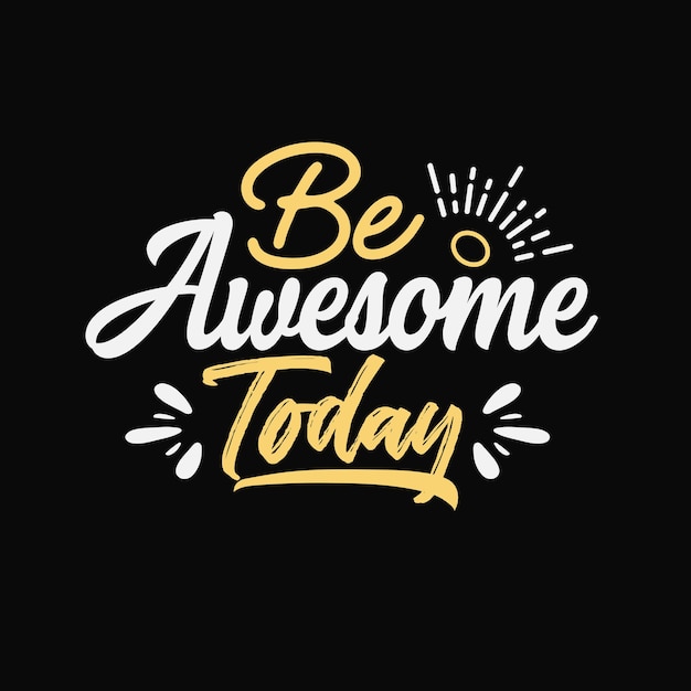 Be awesome today typography inspirational motivational quote design