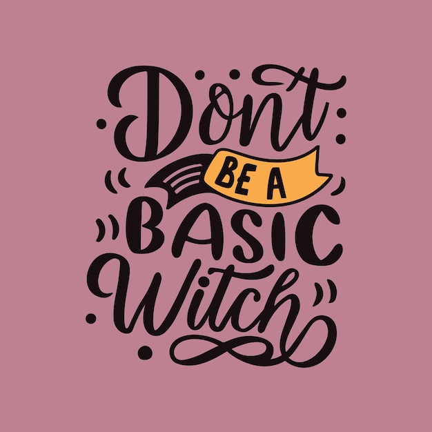 Don't be a basic witch handlettering Halloween typography tshirt design poster