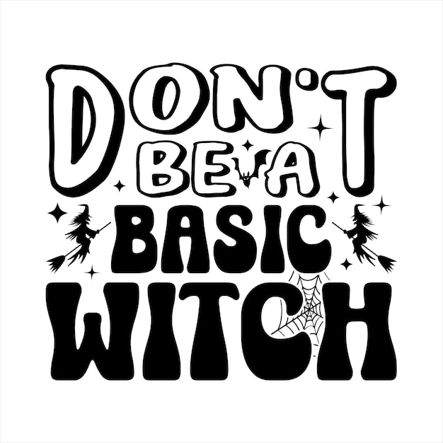 Don't Be A Basic Witch