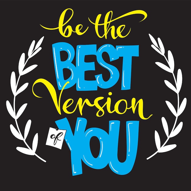 Be the best version of you motivational inspirational quote illustration of lettering decor